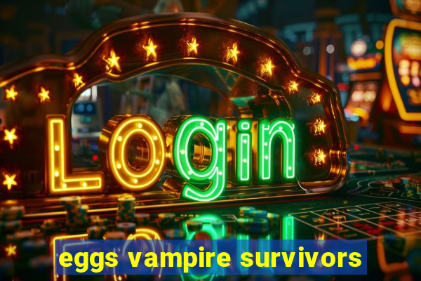 eggs vampire survivors