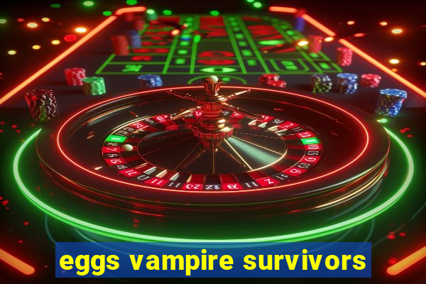 eggs vampire survivors