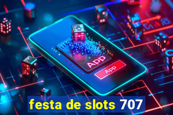 festa de slots 707