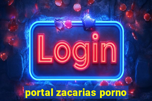 portal zacarias porno