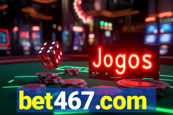 bet467.com