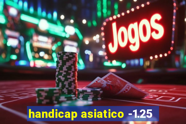 handicap asiatico -1.25