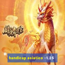 handicap asiatico -1.25