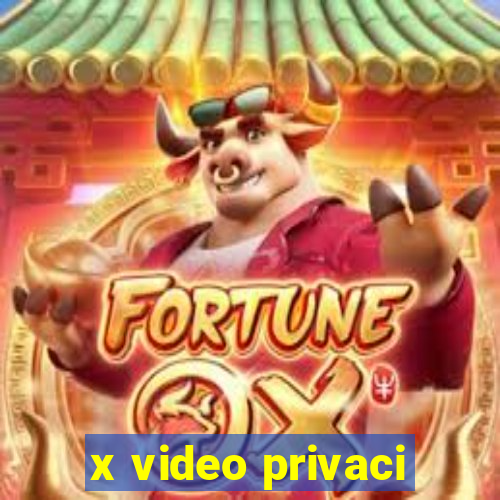 x video privaci