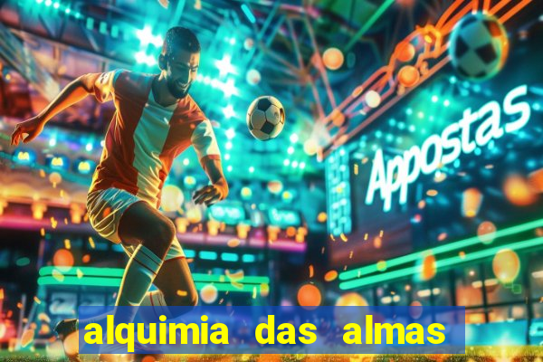 alquimia das almas 3 temporada