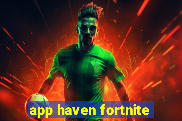 app haven fortnite