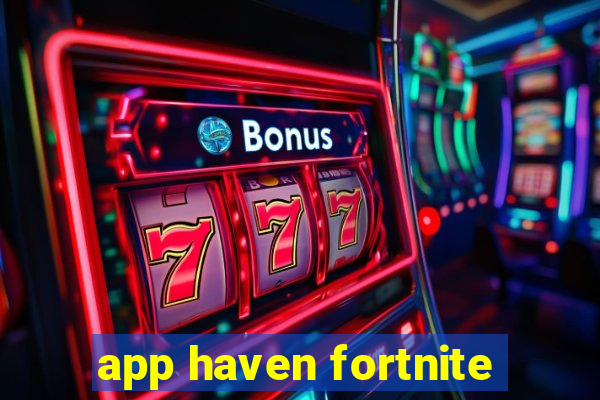 app haven fortnite