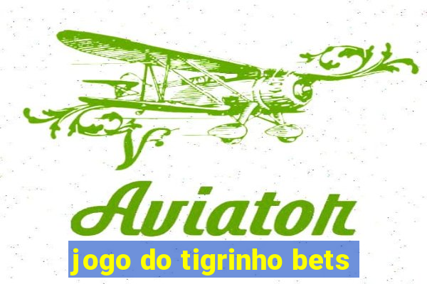 jogo do tigrinho bets