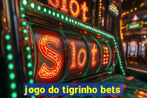 jogo do tigrinho bets