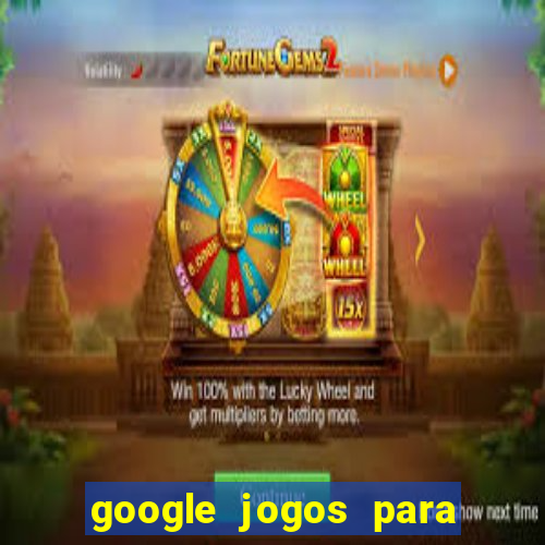 google jogos para ganhar dinheiro