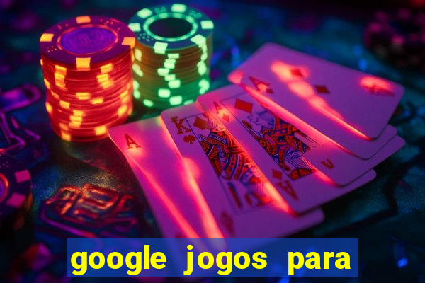 google jogos para ganhar dinheiro