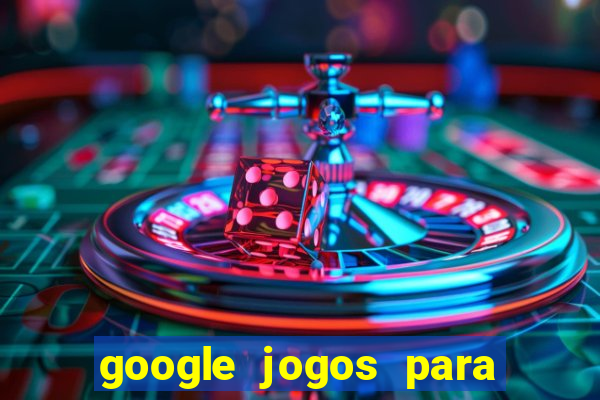 google jogos para ganhar dinheiro