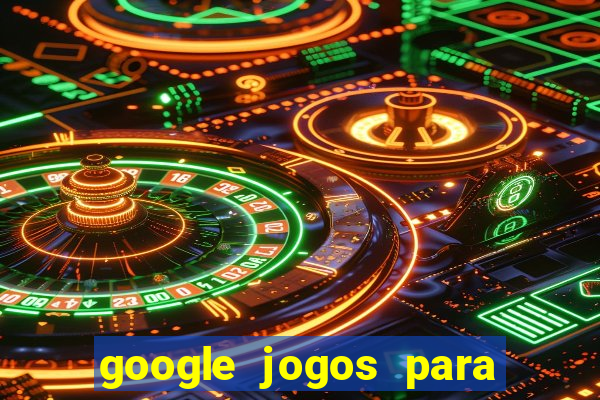 google jogos para ganhar dinheiro