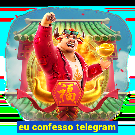 eu confesso telegram