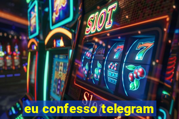 eu confesso telegram