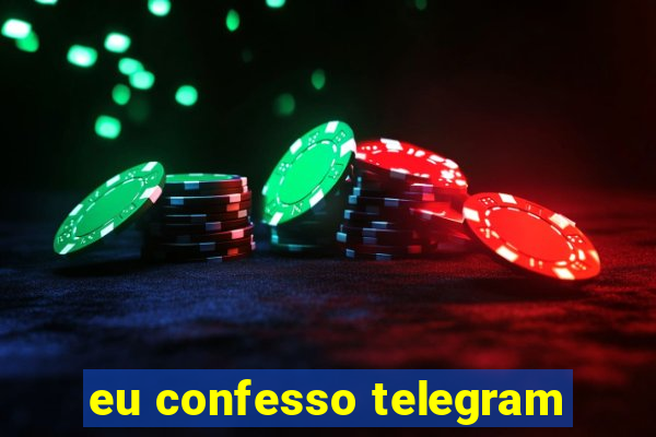 eu confesso telegram