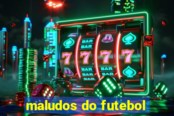 maludos do futebol