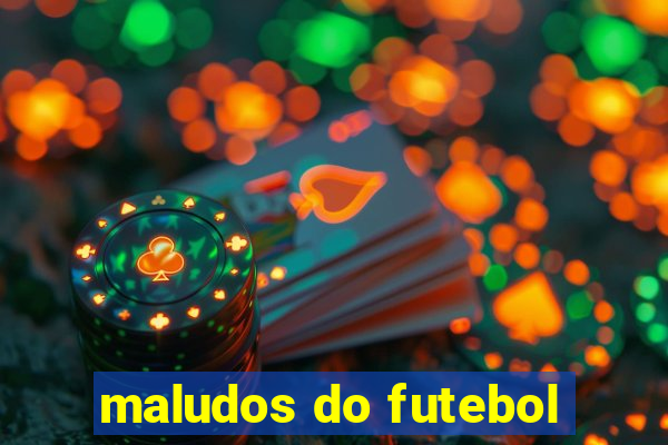 maludos do futebol