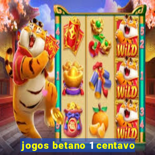 jogos betano 1 centavo