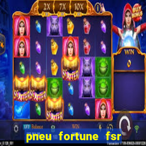 pneu fortune fsr 303 é bom