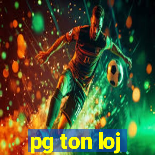 pg ton loj