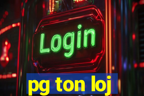 pg ton loj