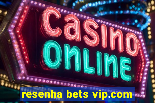 resenha bets vip.com