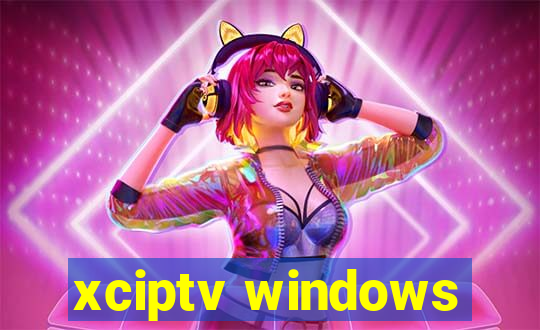 xciptv windows