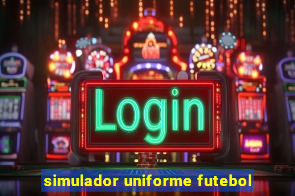 simulador uniforme futebol