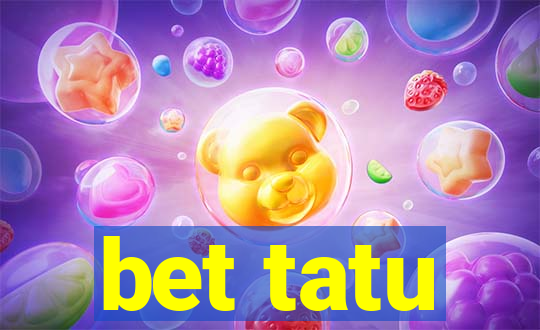 bet tatu