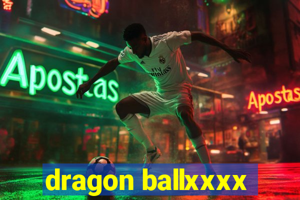 dragon ballxxxx