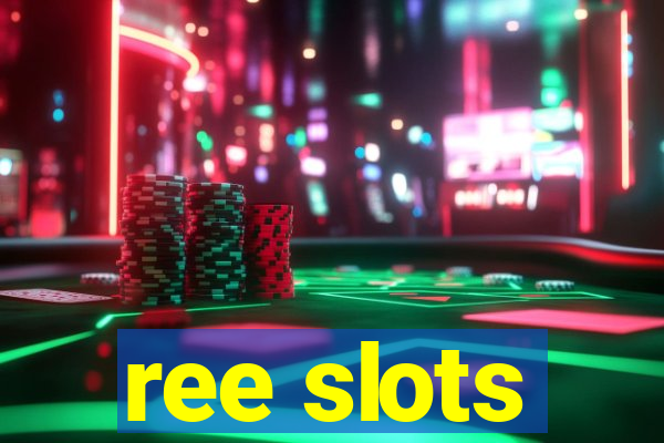 ree slots