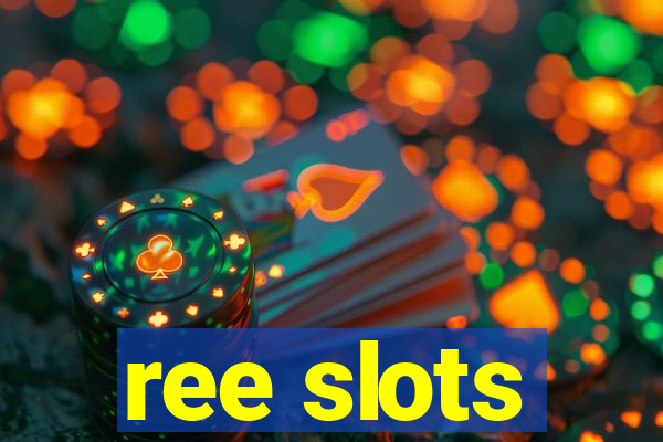 ree slots