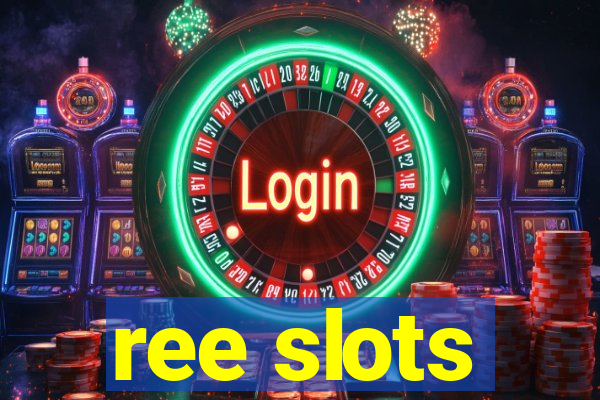 ree slots