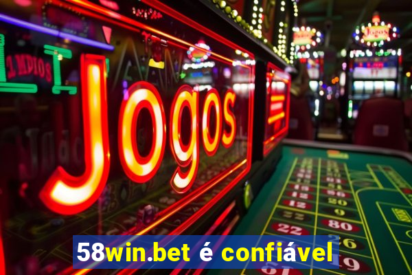 58win.bet é confiável