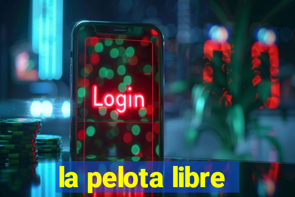 la pelota libre