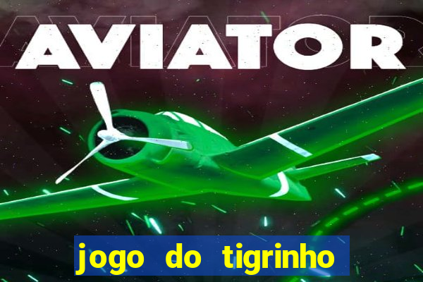 jogo do tigrinho de 2 reais