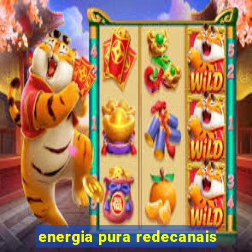 energia pura redecanais