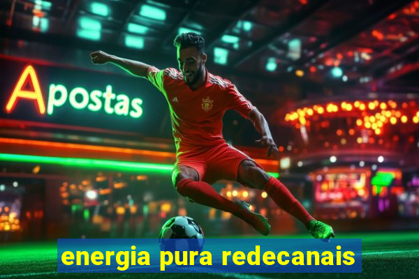 energia pura redecanais