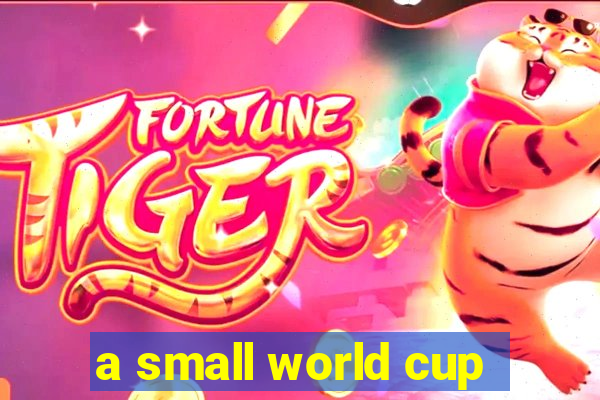 a small world cup