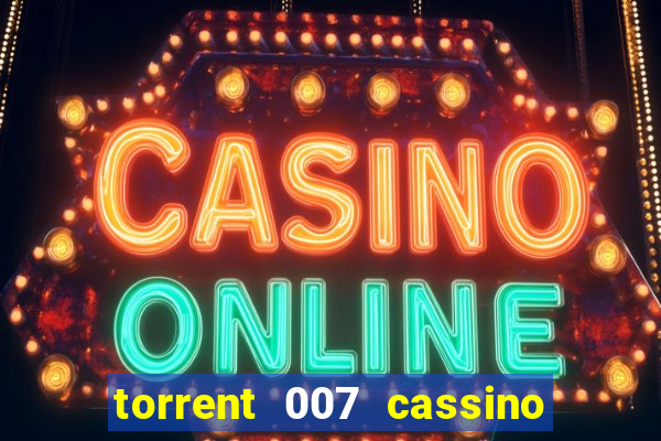 torrent 007 cassino royale legendado