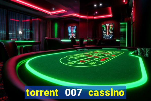 torrent 007 cassino royale legendado