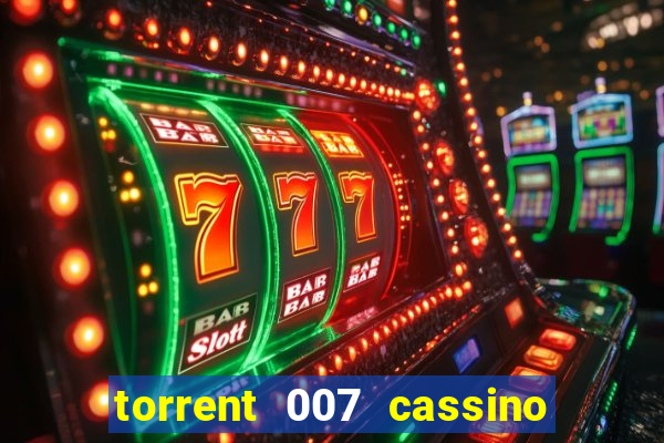 torrent 007 cassino royale legendado