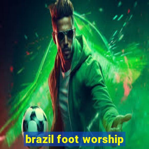 brazil foot worship