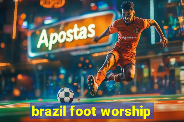 brazil foot worship