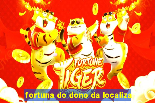 fortuna do dono da localiza