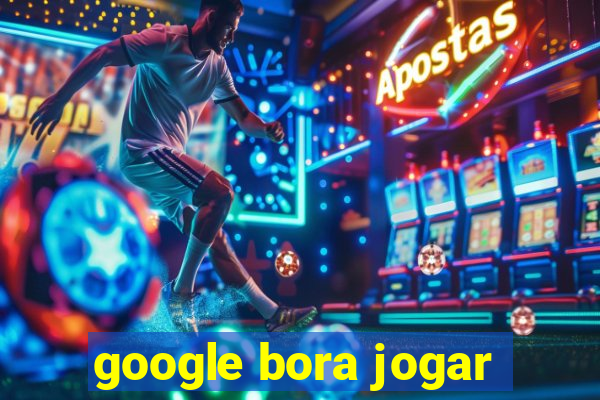 google bora jogar