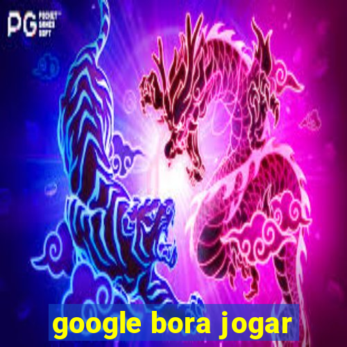 google bora jogar