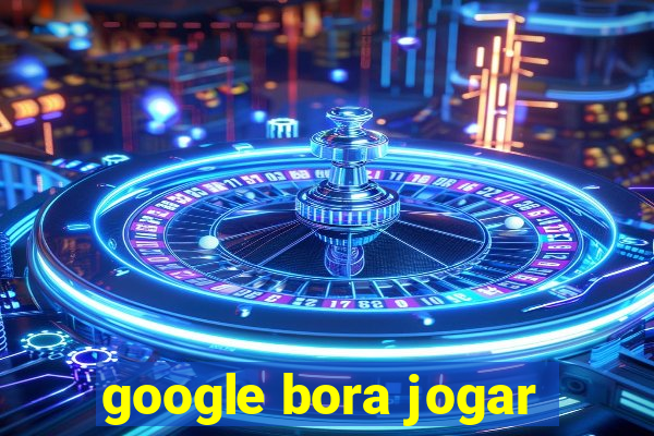 google bora jogar