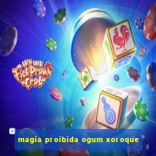 magia proibida ogum xoroque